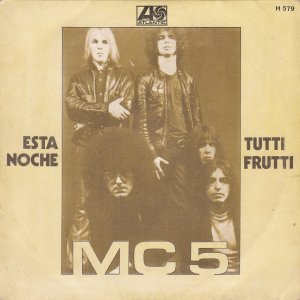 MC5 : Esta Noche / Tutti Frutti