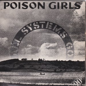 POISON GIRLS : All Systems Go: Promenade Immortelle / Dirty Work