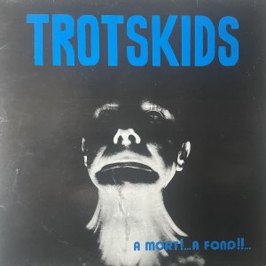 TROTSKIDS : A Mort !…A Fond !!… LP