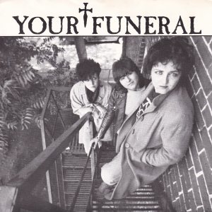 YOUR FUNERAL : I Want To Be You / Final Abyss