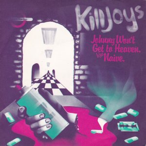 KILLJOYS (the) – Johnny Won’t Get To Heaven / Naive