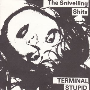 SNIVELLING SHITS (The) – Terminal Stupid / I Can’t Come!