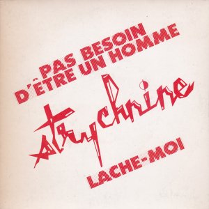 STRYCHNINE – Pas Besoin D’?tre Un Homme / Lache Moi