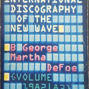 International Discography of the New Wave by B George and Martha Defoe BOOK 736 pages