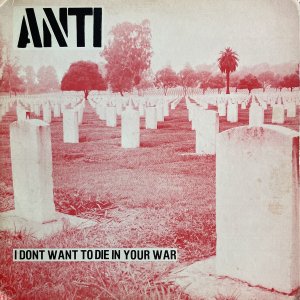 ANTI – I Don’t To Die In Your War LP