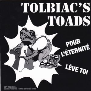 TOLBIAC’S TOADS – Pour L’Eternité / Lève Toi
